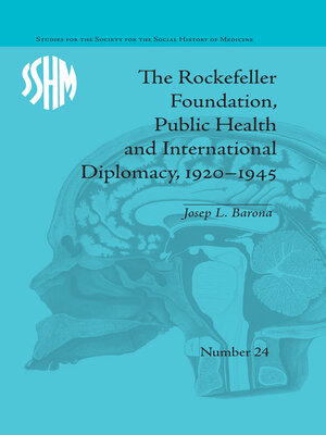 cover image of The Rockefeller Foundation, Public Health and International Diplomacy, 1920–1945